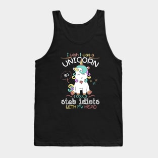 I Wish I Was A Unicorn I Could Stab Idiots With My Head Unicorn Tank Top